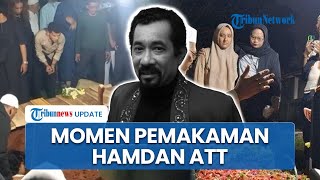Detik-detik Pemakaman Hamdan ATT di TPU Kampung Dukuh, Dikenang sebagai Sosok yang Religius