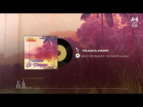 Grupo Audaz De Rigo Domínguez - Tócame El Piripipi