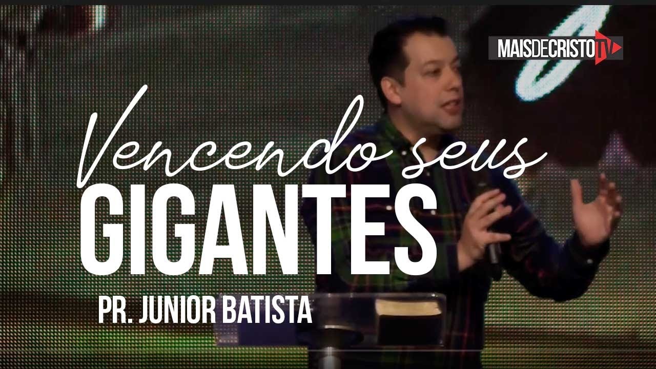 VENCENDO OS SEUS GIGANTES - Pr Junior Batista - Mais de Cristo