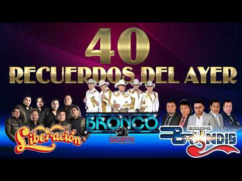 BRONCO, BRYNDIS, LIBERACION  - 40 RECUERDOS DEL AYER -  GRUPOS ROMANTICOS DEL AYER Y HOY LO MEJOR