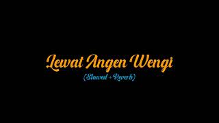 Download lagu LEWAT ANGEN WENGI (Slowed Reverb) mp3 Download lagu LEWAT ANGEN WENGI (Slowed Reverb) mp3