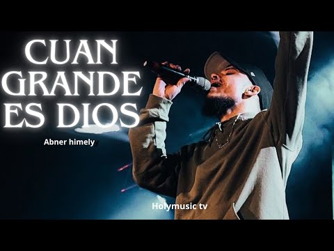 Abner Himely - Cuan Grande Es Dios (Worship)