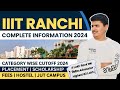 IIIT Ranchi Cutoff 2024, Placement Record, Campus Life, Hostel, Fees etc. | JoSAA Counselling 2024