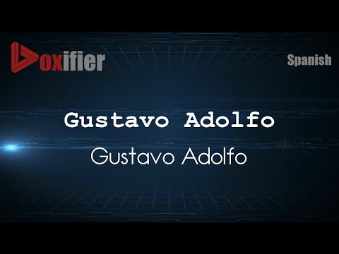 How to Pronounce Gustavo Adolfo (Gustavo Adolfo) in Spanish - Voxifier.com