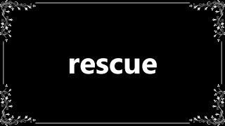 Rescue - Definition and How To Pronounce