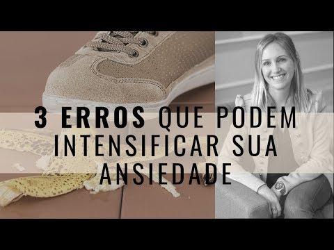 3 erros comuns que podem intensificar sua ansiedade