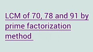 LCM of 70, 78 and 91 by prime factorization method | Learnmaths