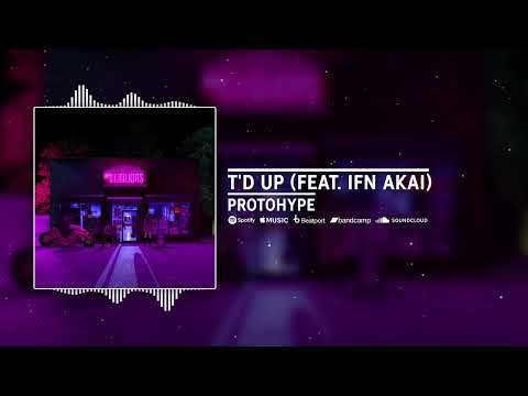 Protohype - T'd Up feat. IFN Akai