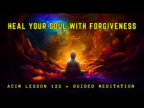 The Power of Forgiveness: Guided Meditation for Inner Peace | ACIM Lesson 122