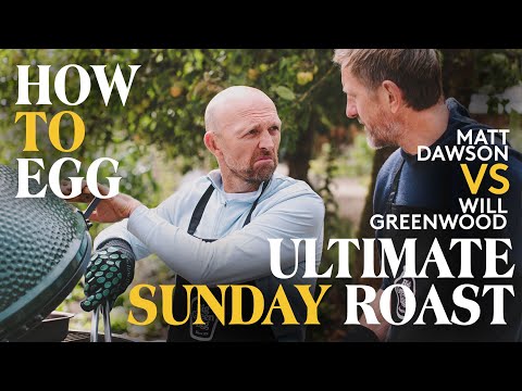 Ultimate Sunday Roast | How to EGG: Big Green Egg Cook Off - Ep2. Matt Dawson VS Will Greenwood.
