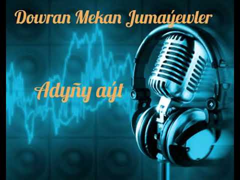 Dowran Mekan Jumaýewler - Adyñy aýt