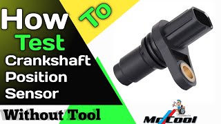 HOW TO TEST CRANKSHAFT POSITION SENSOR WITHOUT USING ANY TOOL