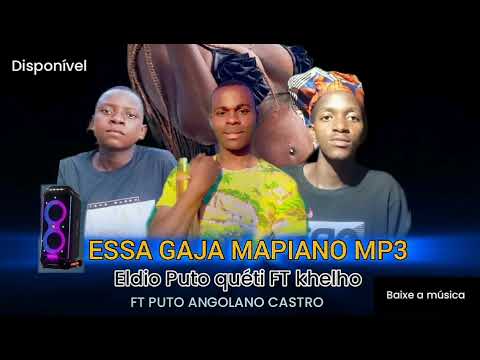 ESSA GAJA MAPIANO ELDIO PUTO QUETI FT KHELHO FT PUTO ANGOLANO CASTRO 