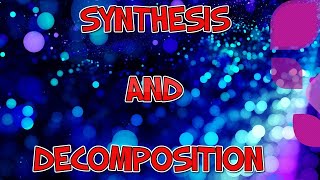 Chemistry:  Synthesis and Decomposition Reactions