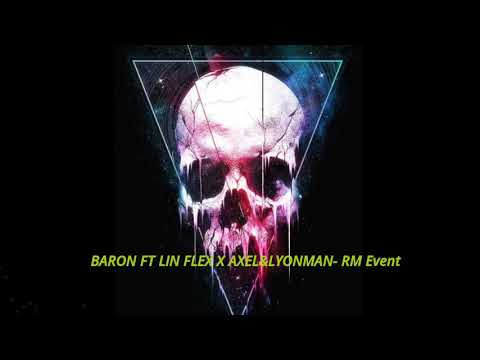 BARON ft Lin flex X Axel&Lyonman RM Event