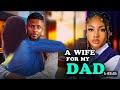 A WIFE FOR MY DAD ANGEL UNIGWE MAURICE SAM Latest New Nigerian Movies 2025