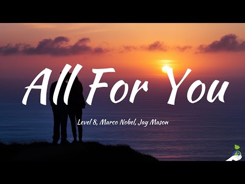 Level 8, Marco Nobel, Jay Mason - All For You (Lyrics)