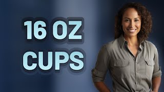 What Is 16 Ounces in Cups Exactly