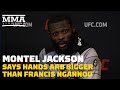 Montel Jackson Says His Hands Are Bigger Than Francis Ngannou | MMA Fighting