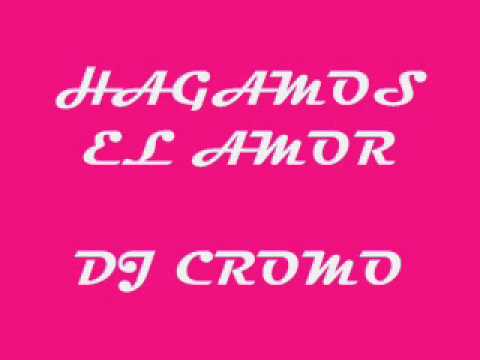 hagamos el amor dj cromo