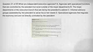 Question 21 of 25 What are independent executive agencies? A. Agencies