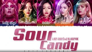 LADY GAGA, BLACKPINK - &#39;SOUR CANDY&#39; Lyrics [Color Coded_Han_Rom_Eng]