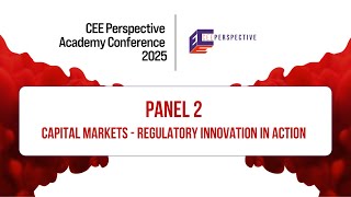 Panel 2: Capital Markets - Regulatory Innovation in Action | CEE Perspective Academy Conference