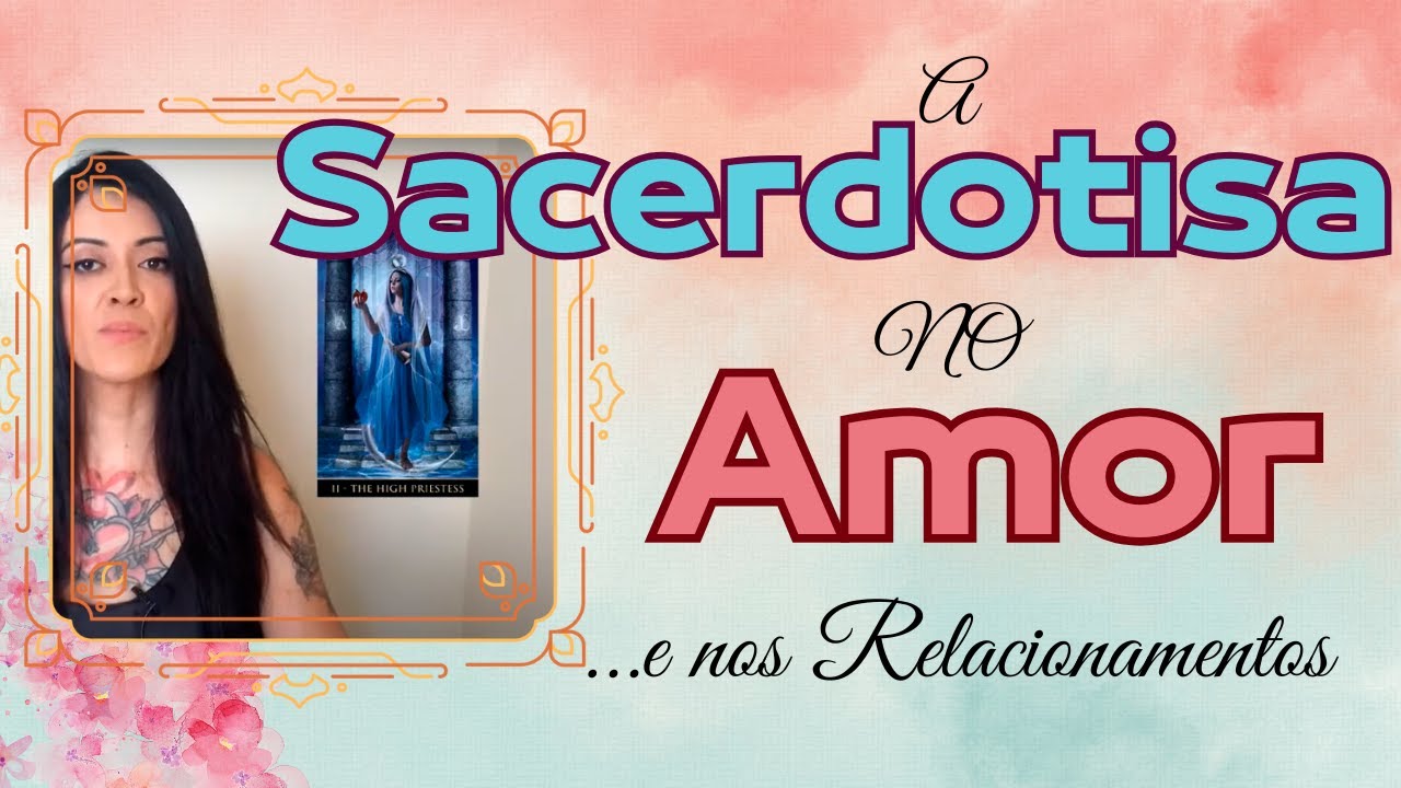 TAROT: A SACERDOTISA no AMOR e nos RELACIONAMENTOS AMOROSOS |  Com o TEMPLO DE AFRODITE!