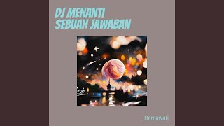 Download lagu Dj Menanti Sebuah Jawaban mp3
