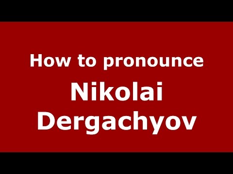 How to pronounce Nikolai Dergachyov (Russian/Russia)  - PronounceNames.com
