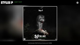 Styles P - I Ain&#39;t Shit (Audio)
