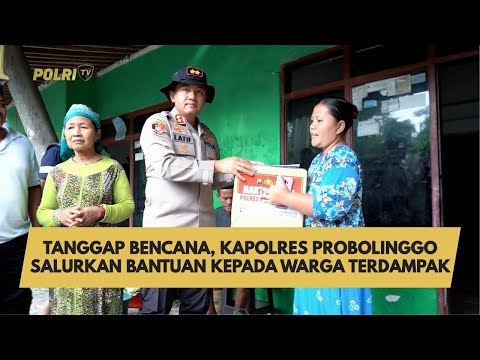 TANGGAP BENCANA, KAPOLRES PROBOLINGGO SALURKAN BANTUAN KEPADA WARGA TERDAMPAK