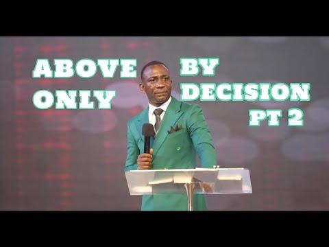 ABOVE ONLY BY DECISION (2) || EXISTENCE AT THE TOP BY CHOICE || DR. PAUL ENENCHE