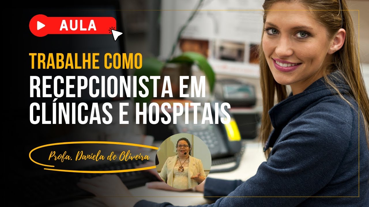📚 TRABALHE COMO RECEPCIONISTA EM CLÍNICAS E HOSPITAIS [AULA COMPLETA]