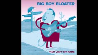 Big Boy Bloater - I Ain't Done Nothing Wrong