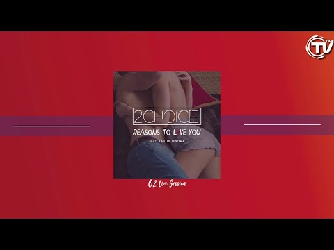 2Choice Feat. Jakub Ondra - Reasons To Love You (O2 Live Session) - Cover Art - Time Records