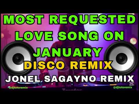 MOST REQUESTED LOVE SONGS ON JANUARY  DISCO REMIX 2025  JONEL SAGAYNO REMIX X DJ TOTO REMIX
