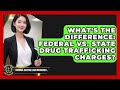 What S The Difference Federal Vs State Drug Trafficking Charges Criminal Defense Law Uncovered