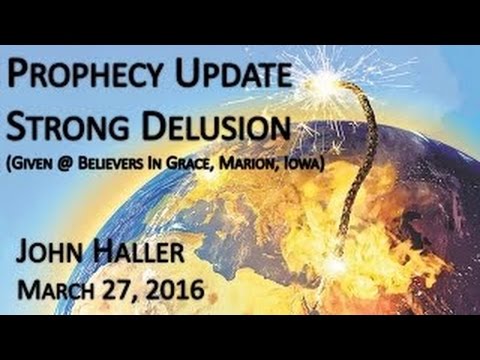 John Haller Prophecy Update Strong Delusion March 27 2016 – Andrew R