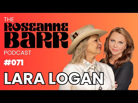 Lara Logan is Fearless | The Roseanne Barr Podcast #71