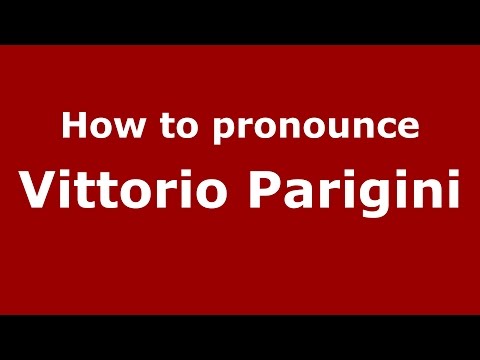 How to pronounce Vittorio Parigini (Italian/Italy)  - PronounceNames.com