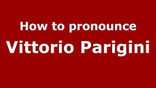 How to pronounce Vittorio Parigini