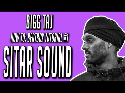 Bigg Taj : Beatbox Tutorial - SITAR sound - video #1