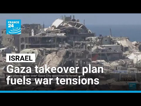 Netanyahu's Gaza takeover plan heightens war tensions