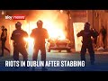 Dublin stabbing: Riots as police cars and buses set on fire during 'far-right' protests