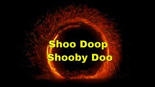 Shoo Doop Shooby Doo