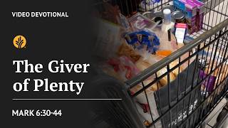 The Giver of Plenty | Mark 6:30-44 | Our Daily Bread Video Devotional