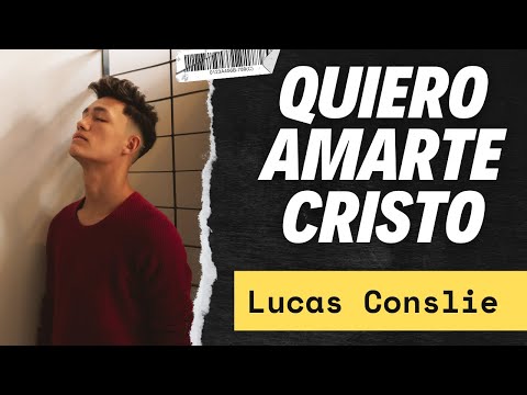 Quiero Amarte Cristo - Lucas Conslie - TTL