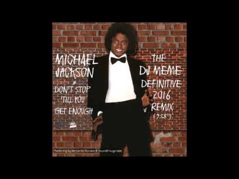 Michael Jackson - Don't Stop 'Till You Get Enough (DJ Meme Definitive 2016 Remix)