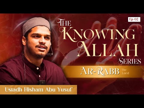 Episode 2 | Knowing Allah | Ar-Rabb | Hisham Abu Yusuf
